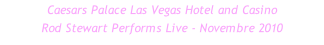 Caesars Palace Las Vegas Hotel and Casino Rod Stewart Performs Live - Novembre 2010