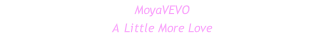 MoyaVEVO A Little More Love